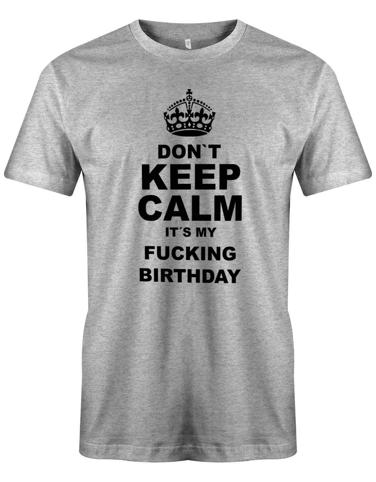 Dont-Keep-calm-is-my-fucking-Birthday-Herren-Shirt-Grau