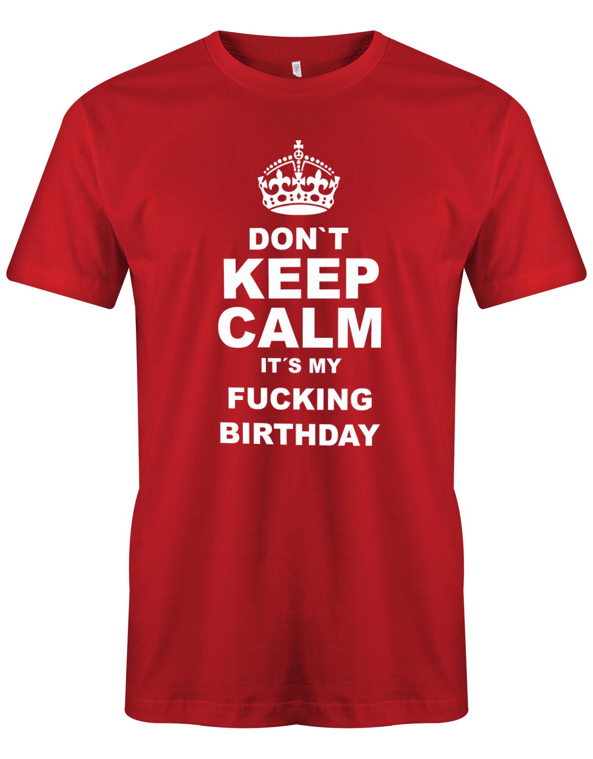 Dont-Keep-calm-is-my-fucking-Birthday-Herren-Shirt-Rot