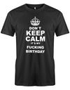 Dont-Keep-calm-is-my-fucking-Birthday-Herren-Shirt-Schwarz