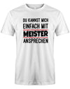 Du kannst mich einfach mit Meister ansprechen - Herren T-Shirt myShirtStore Weiss