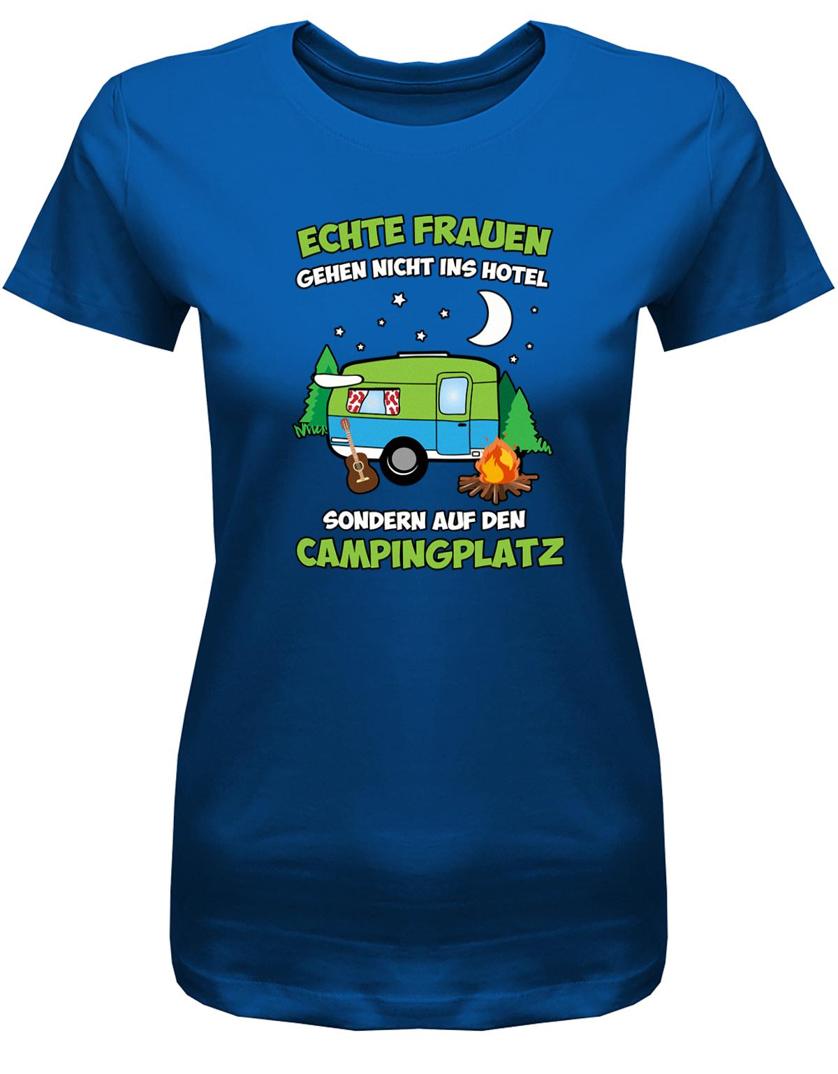 Echte-Frauen-gehen-nicht-ins-Hotel-sondern-aufn-Campingplatz-Damen-Shirt-royalblau