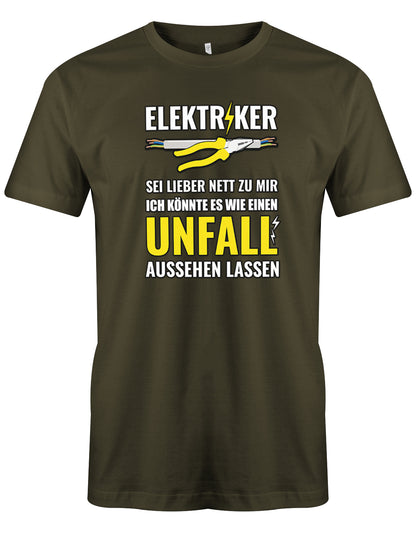 Elektriker Shirt - Elektriker Sei lieber nett zu mir, ich könnte es wie einen Unfall aussehen lassen. Army