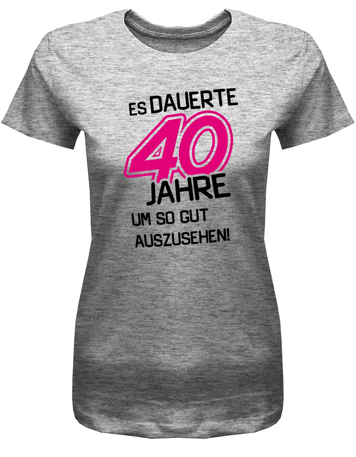 Lustiges T-Shirt zum 40 Geburtstag für die Frau Bedruckt mit Es dauerte 40 Jahre, um so gut auszusehen! Grau