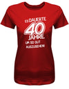 Lustiges T-Shirt zum 40 Geburtstag für die Frau Bedruckt mit Es dauerte 40 Jahre, um so gut auszusehen! Rot