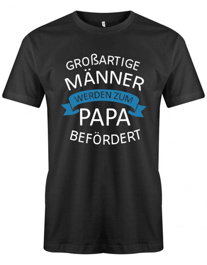 Großartige Männer werden zum Papa befördert - Werdender Papa Shirt Herren Schwarz