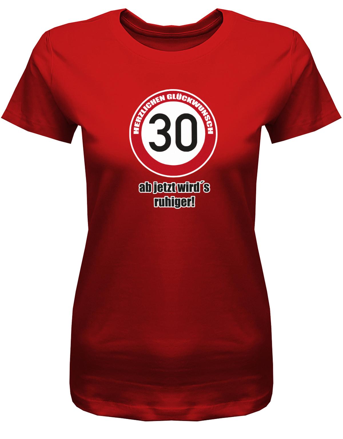 Lustiges T-Shirt zum 30. Geburtstag für die Frau Bedruckt mit Herzlichen Glückwunsch 30 Verkehrsschild ab jetzt wird’s ruhiger.  Rot