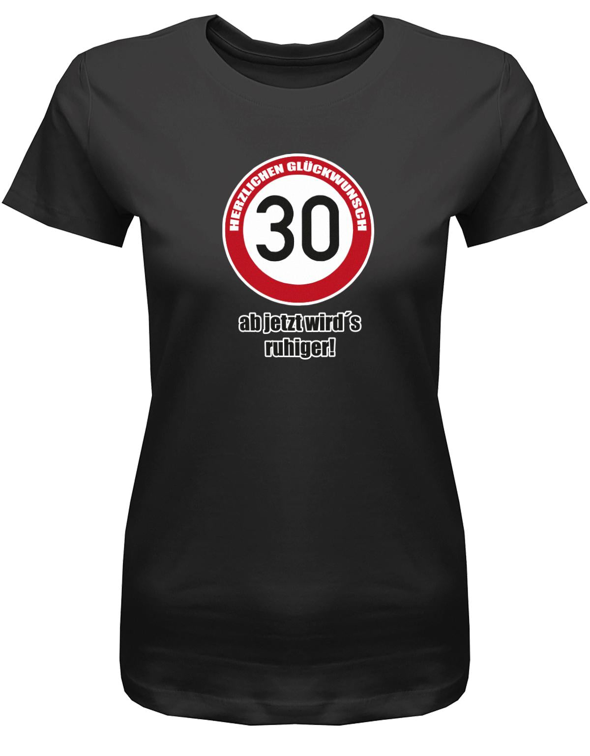 Lustiges T-Shirt zum 30. Geburtstag für die Frau Bedruckt mit Herzlichen Glückwunsch 30 Verkehrsschild ab jetzt wird’s ruhiger.  Schwarz