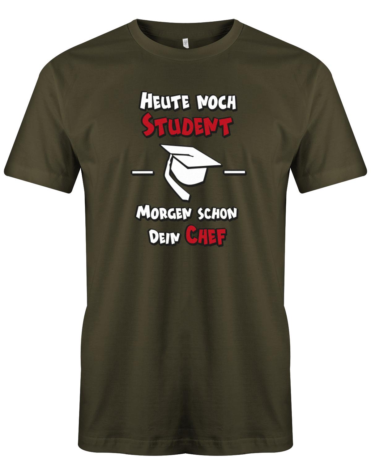 Heute-noch-Student-morgen-schon-dein-Chef-Herren-Studium-Shirt-Army