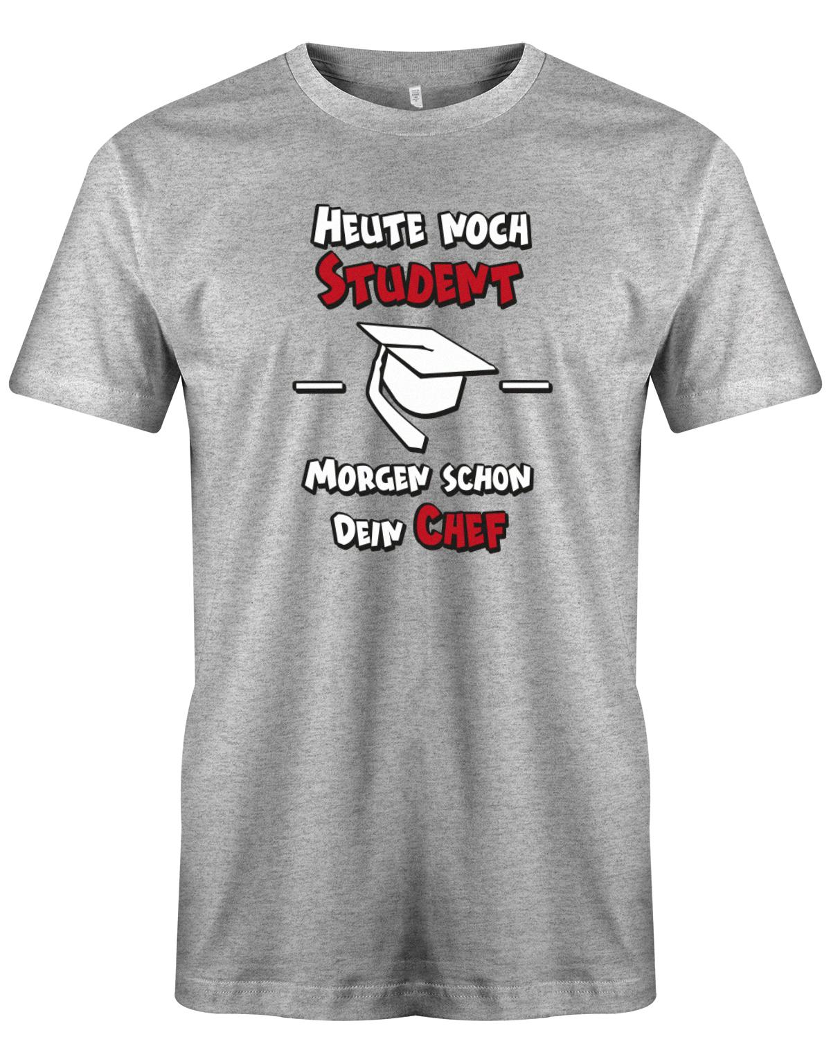 Heute-noch-Student-morgen-schon-dein-Chef-Herren-Studium-Shirt-Grau