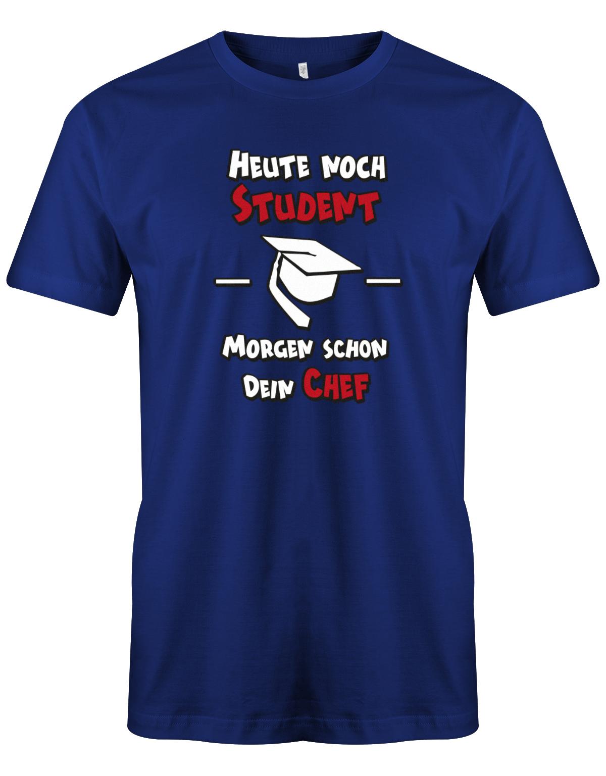 Heute-noch-Student-morgen-schon-dein-Chef-Herren-Studium-Shirt-oyalblau