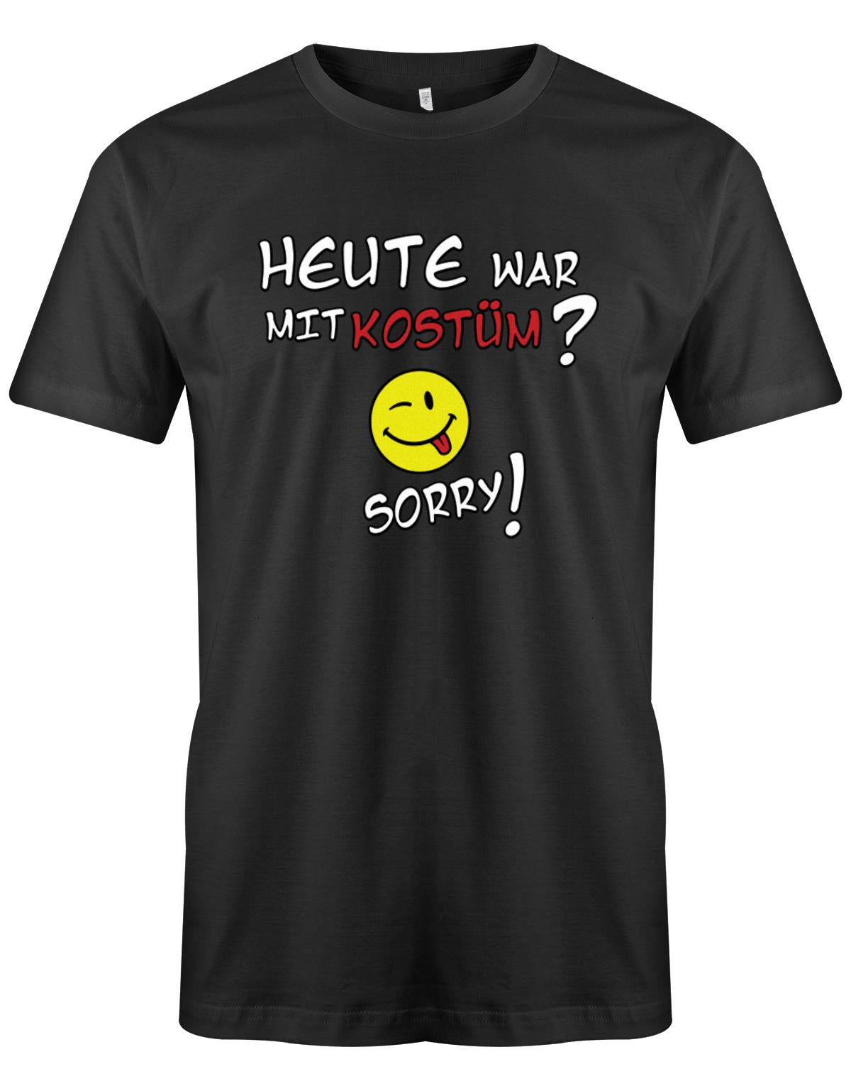 Heute-war-mit-kost-m-Sorry-Herren-Shirt-SChwarz