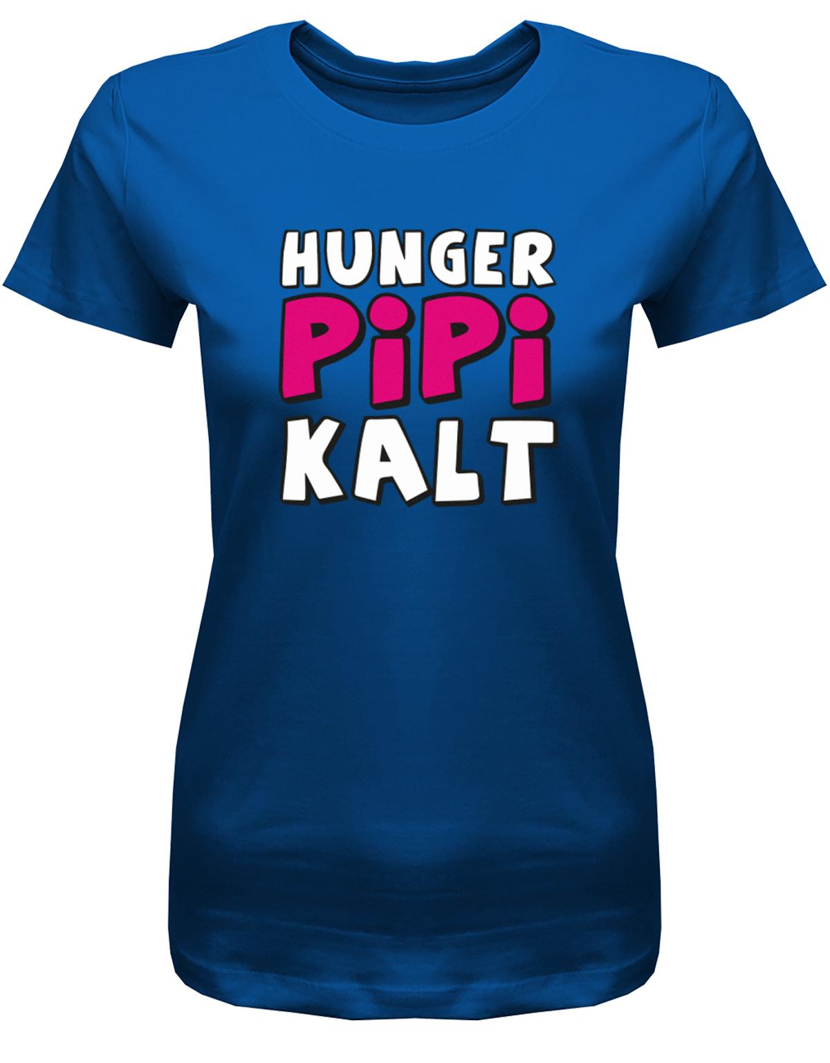 Hunger-Pipi-Kalt-Lustige-Spr-che-Fun-Shirt-Damen-Royalblau