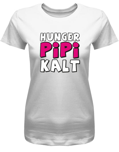 Hunger-Pipi-Kalt-Lustige-Spr-che-Fun-Shirt-Damen-Weiss