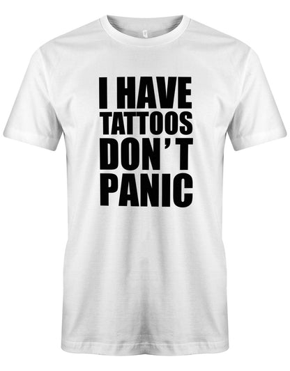 I-Have-Tattoos-Dont-Panic-Herren-Shirt-Weiss