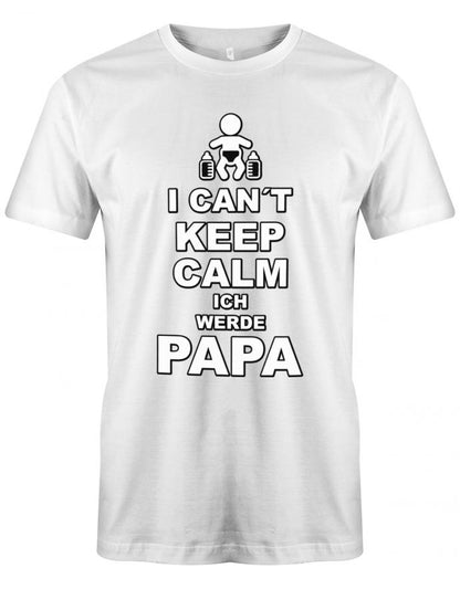 I-can-t-keep-Calm-ich-werde-Papa-Herren-Shirt-Weiss