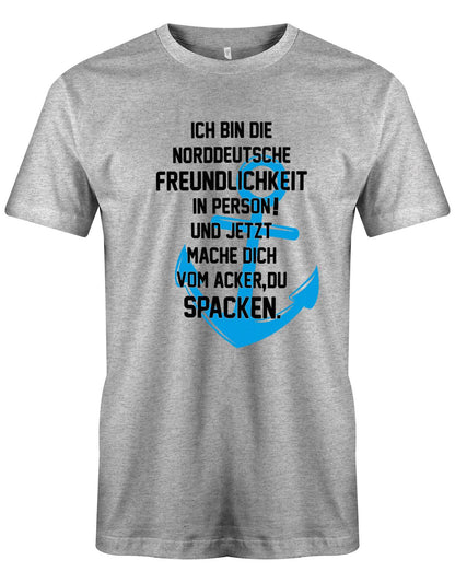 Ich bin die norddeutsche Freundlichkeit in Person - Mach dich vom Acker zu Spacken - Herren T-Shirt Grau