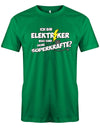 Elektriker Shirt - Ich bin Elektriker, was sind deine Superkräfte? Grün