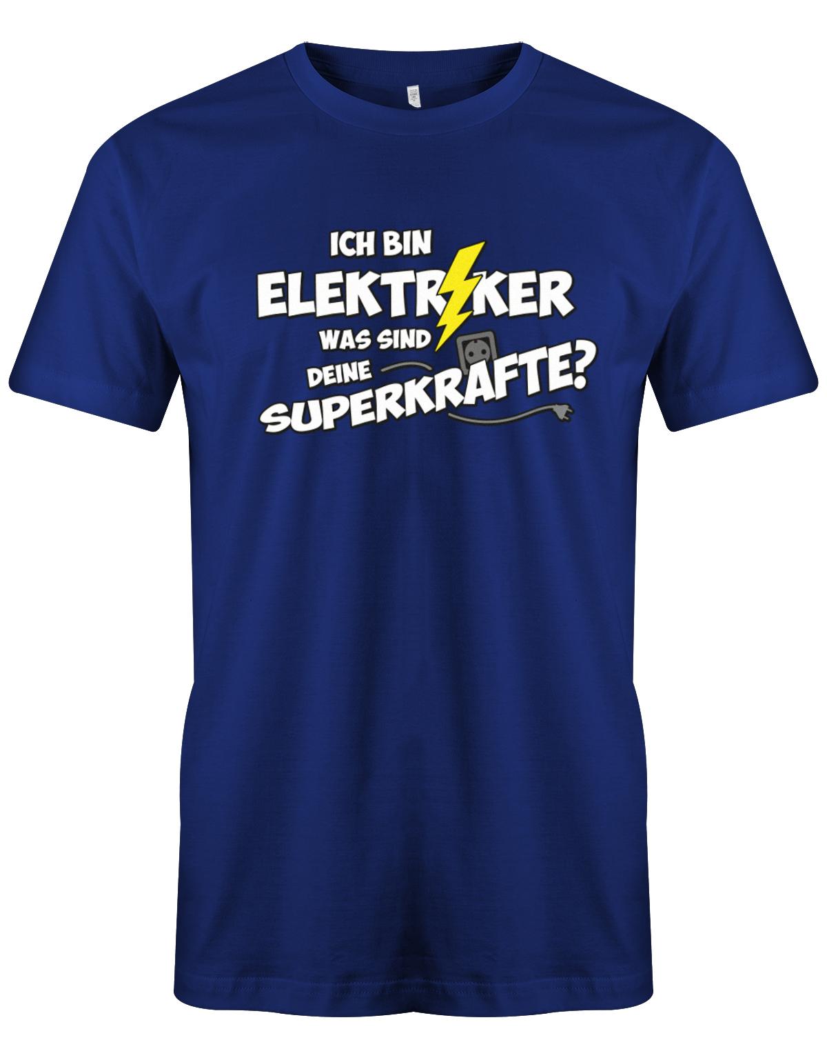 Elektriker Shirt - Ich bin Elektriker, was sind deine Superkräfte? Royalblau