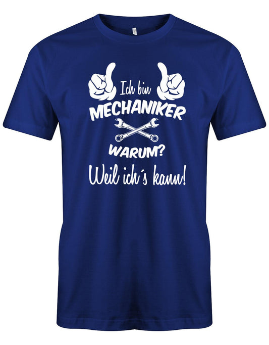KFZ Mechaniker Shirt - Ich bin Mechaniker. Warum? Weil ich´s kann! Royalblau