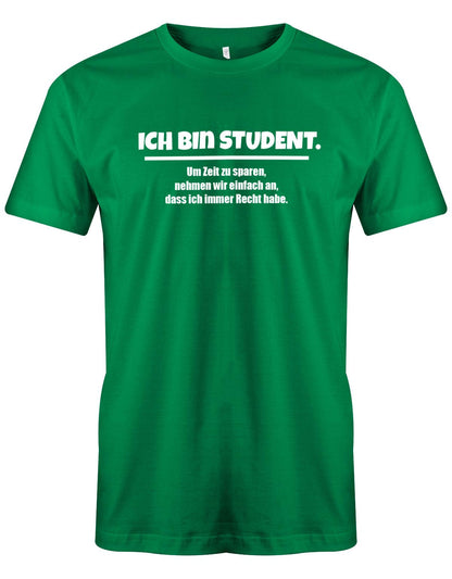 Ich-bin-Student-um-zeot-zu-sparen-habe-ich-recht-Herren-Spr-che-Studium-Shirt-Gr-n