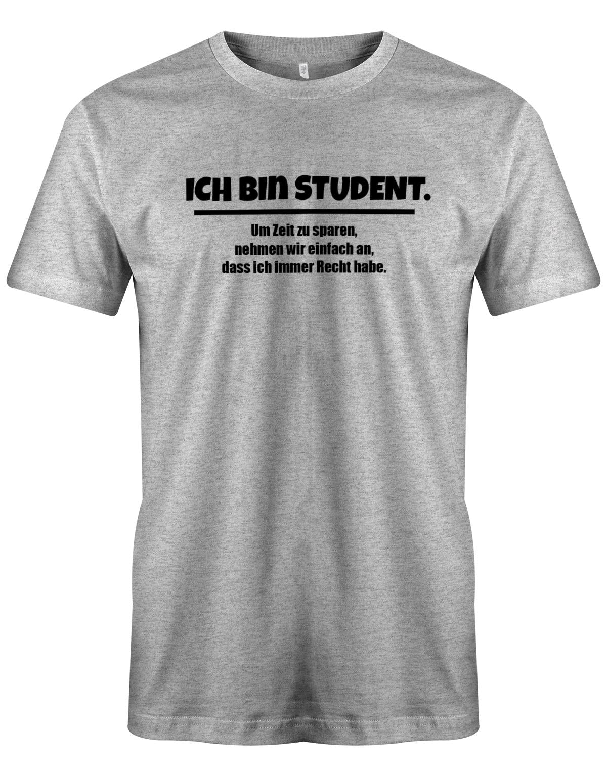 Ich-bin-Student-um-zeot-zu-sparen-habe-ich-recht-Herren-Spr-che-Studium-Shirt-Grau