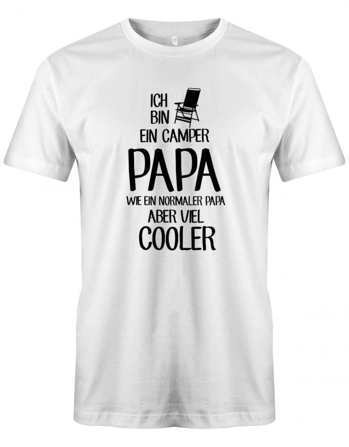 Ich-bin-ein-Camper-papa-wie-ein-normaler-papa-aber-viel-Cooler-Herren-Shirt-weiss