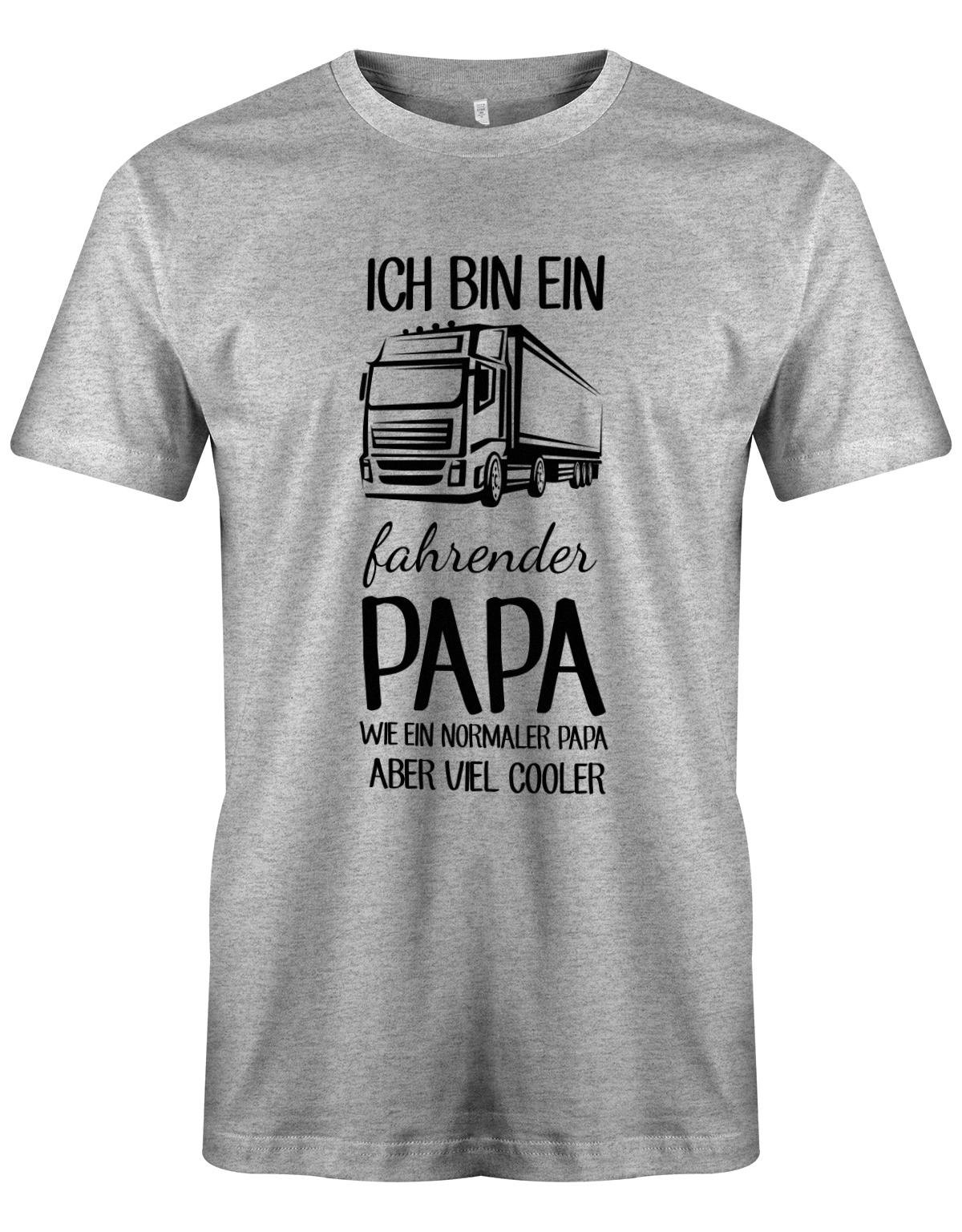 Ich-bin-ein-Lkw-fahrenender-papa-wie-ein-normaler-papa-aber-viel-Cooler-Herren-Shirt-Grau