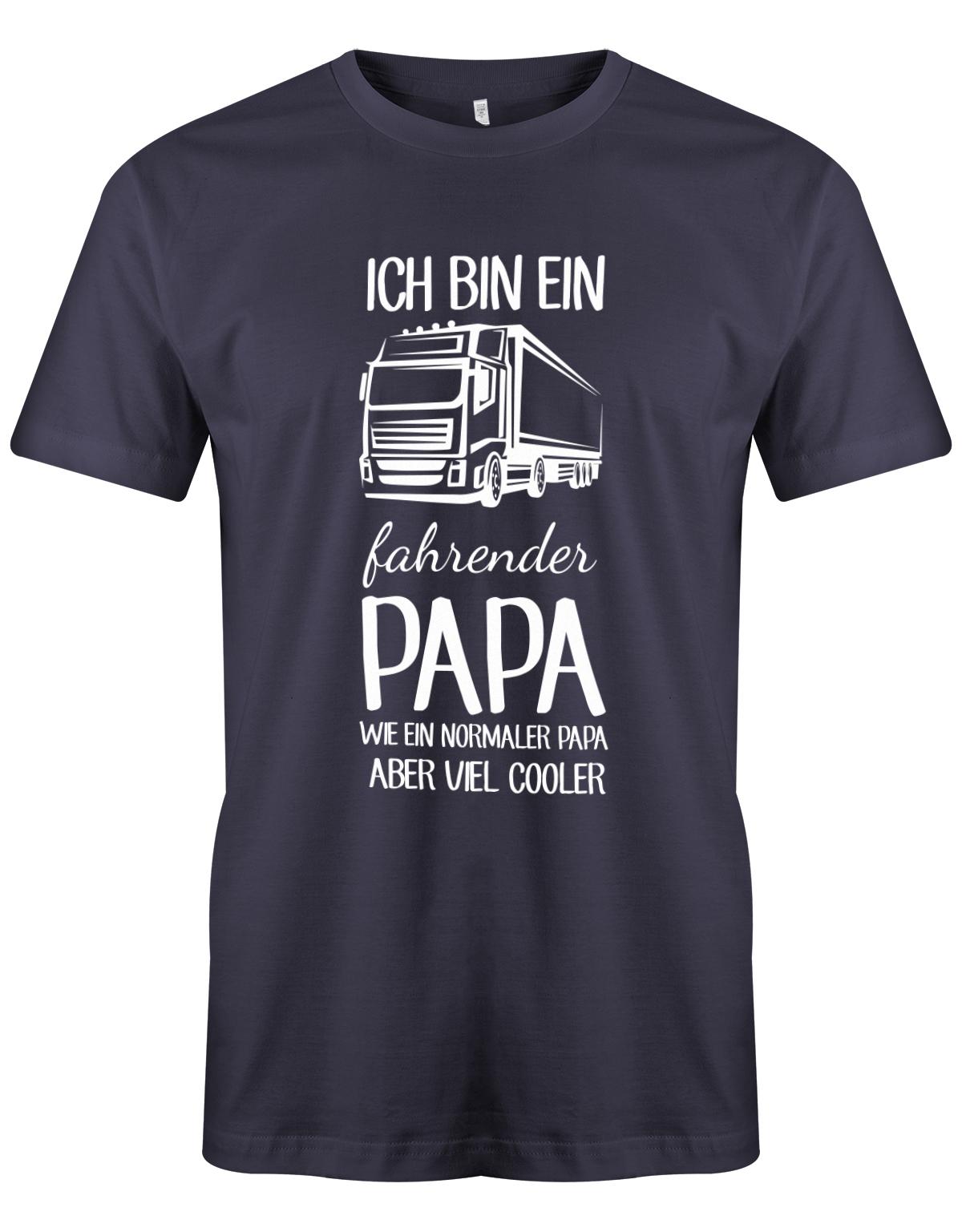 Ich-bin-ein-Lkw-fahrenender-papa-wie-ein-normaler-papa-aber-viel-Cooler-Herren-Shirt-Navy