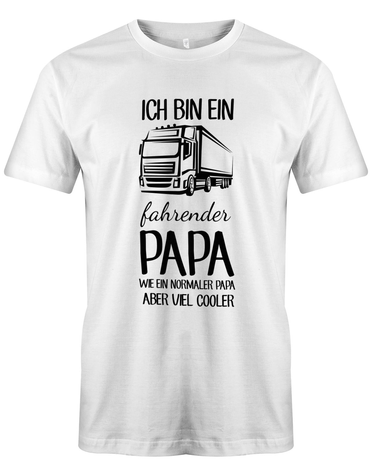 Ich-bin-ein-Lkw-fahrenender-papa-wie-ein-normaler-papa-aber-viel-Cooler-Herren-Shirt-Weiss