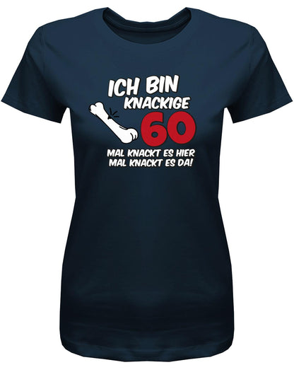 Lustiges T-Shirt zum 60 Geburtstag für die Frau Bedruckt mit Ich bin knackige 60 mal knackt es hier mal knackt es da  Navy