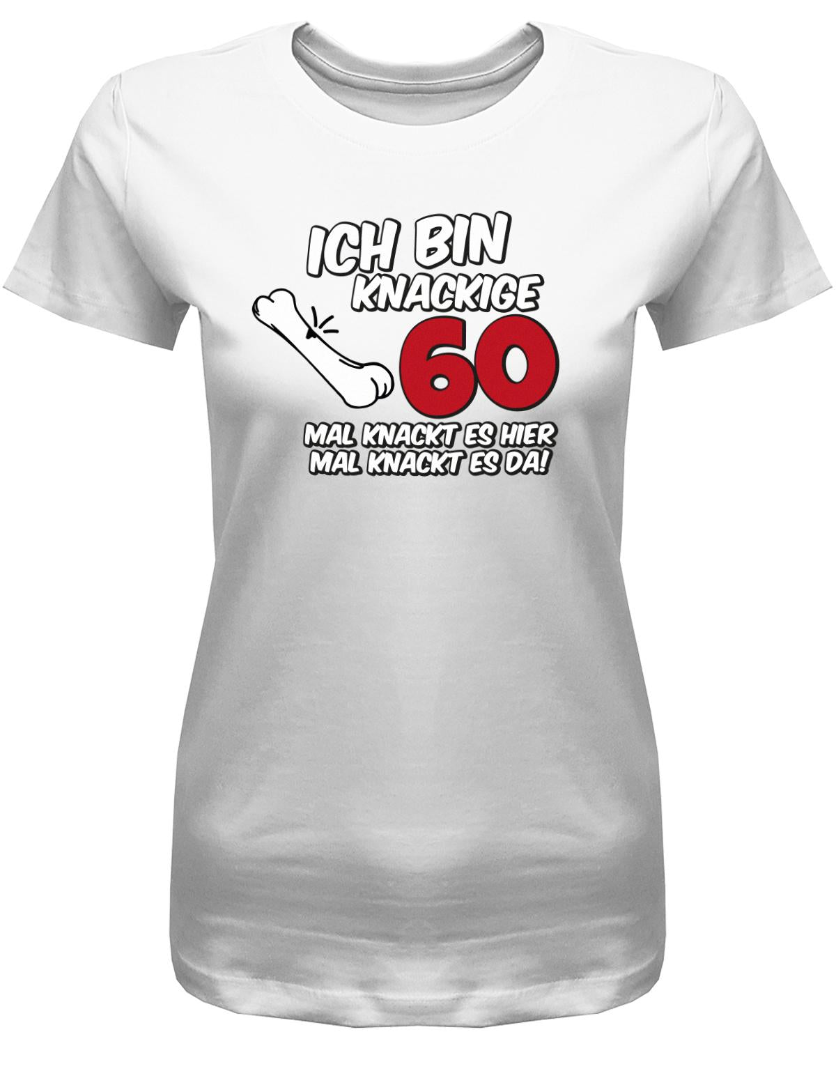 Lustiges T-Shirt zum 60 Geburtstag für die Frau Bedruckt mit Ich bin knackige 60 mal knackt es hier mal knackt es da  Weiss