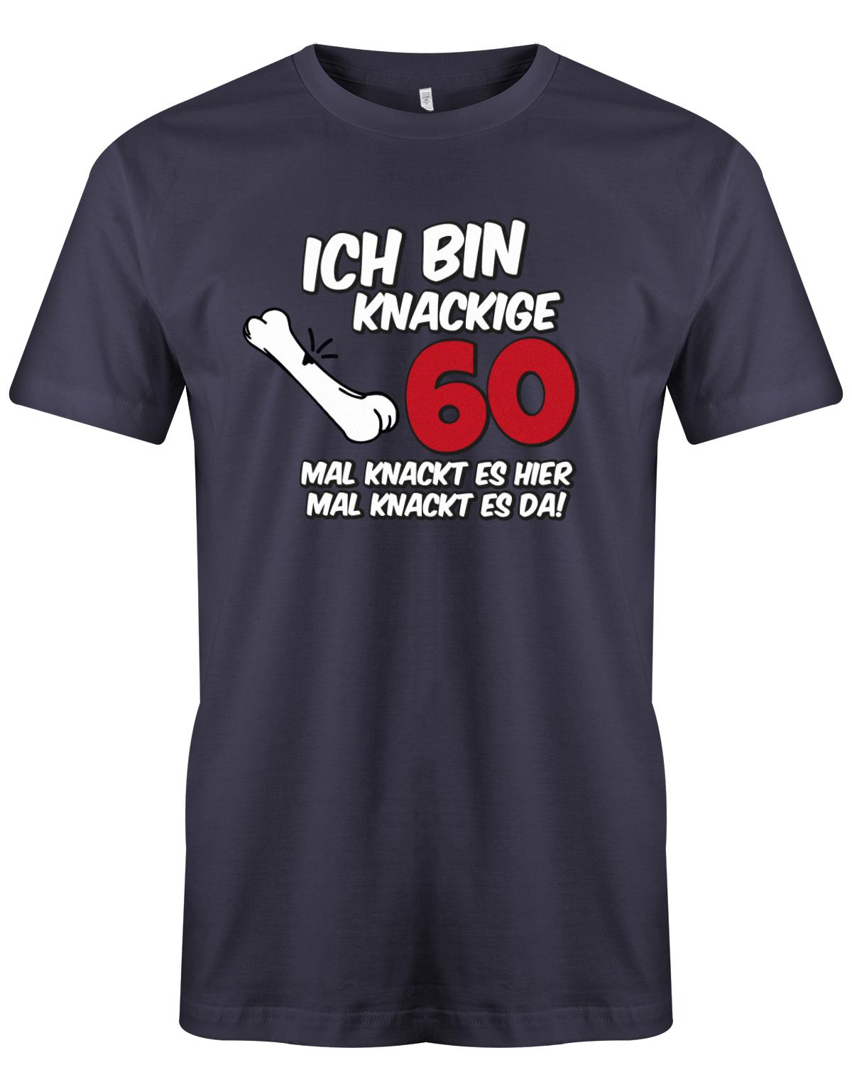Lustiges T-Shirt zum 60. Geburtstag für den Mann Bedruckt mit Ich bin knackige 60 mal knackt es hier mal knackt es da! Navy