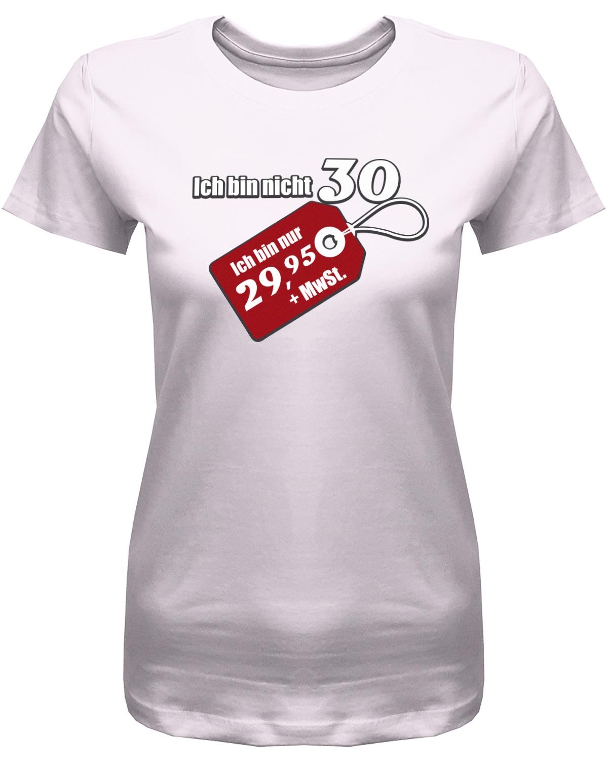 Lustiges T-Shirt zum 30. Geburtstag für die Frau Bedruckt mit Ich bin nicht 30 ich bin 29,95 plus MwSt. Sonderpreis Etikett. Rosa