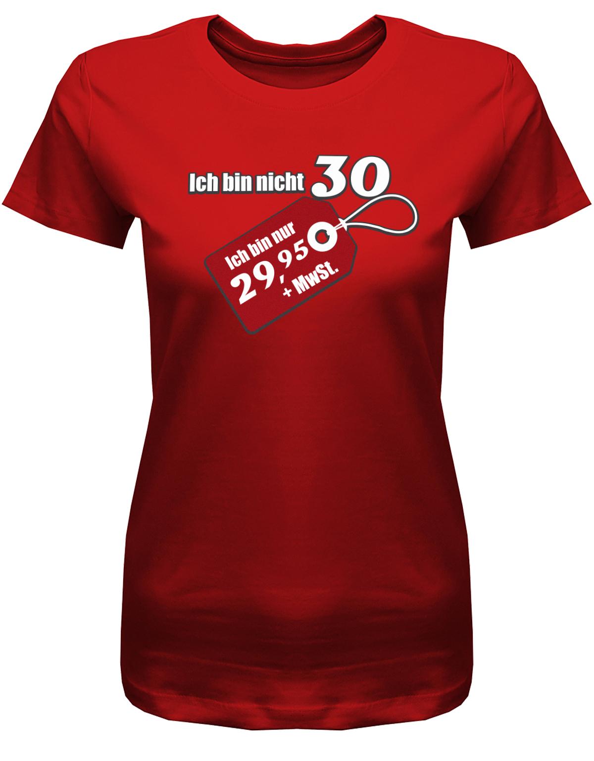 Lustiges T-Shirt zum 30. Geburtstag für die Frau Bedruckt mit Ich bin nicht 30 ich bin 29,95 plus MwSt. Sonderpreis Etikett. Rot