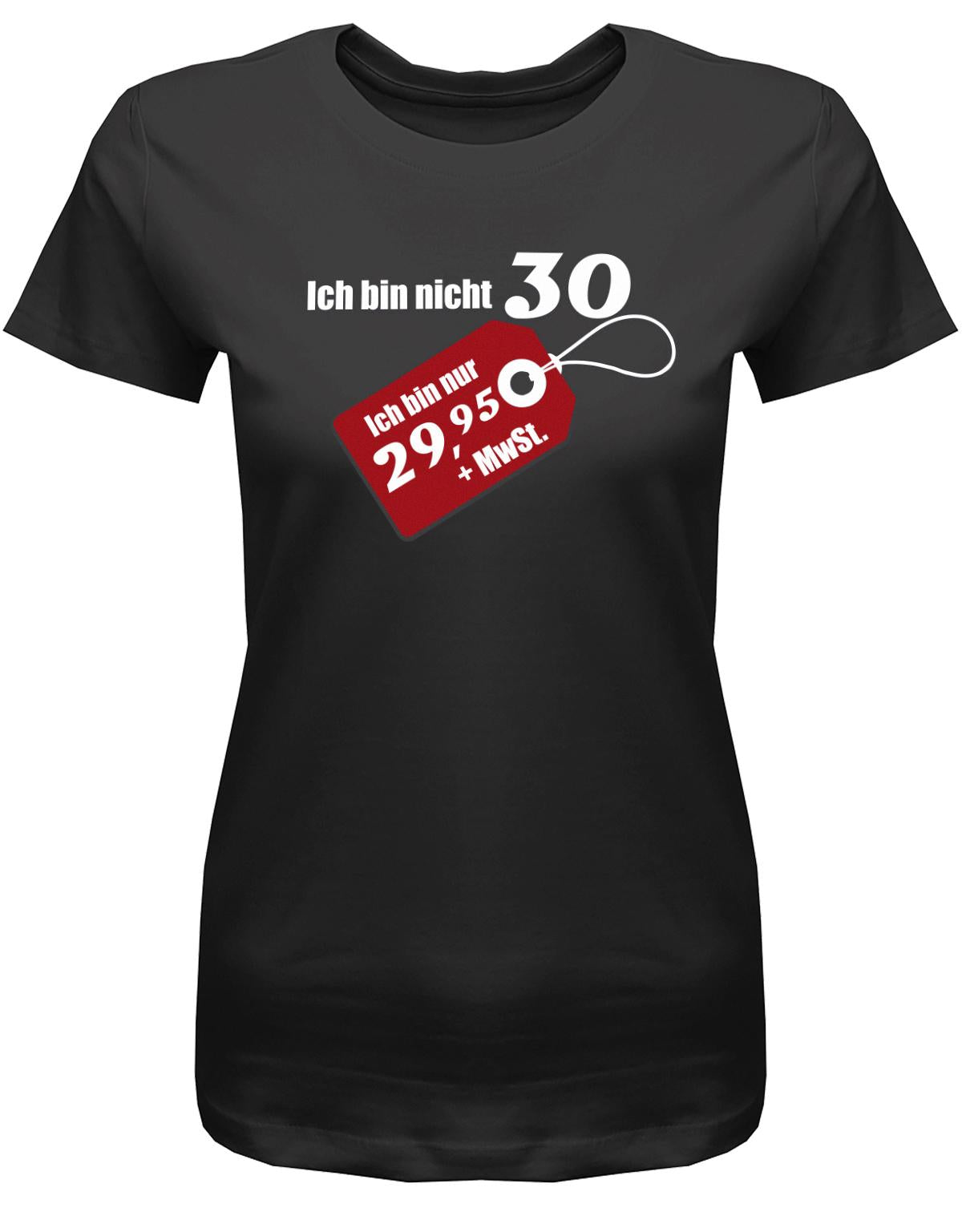Lustiges T-Shirt zum 30. Geburtstag für die Frau Bedruckt mit Ich bin nicht 30 ich bin 29,95 plus MwSt. Sonderpreis Etikett. Schwarz