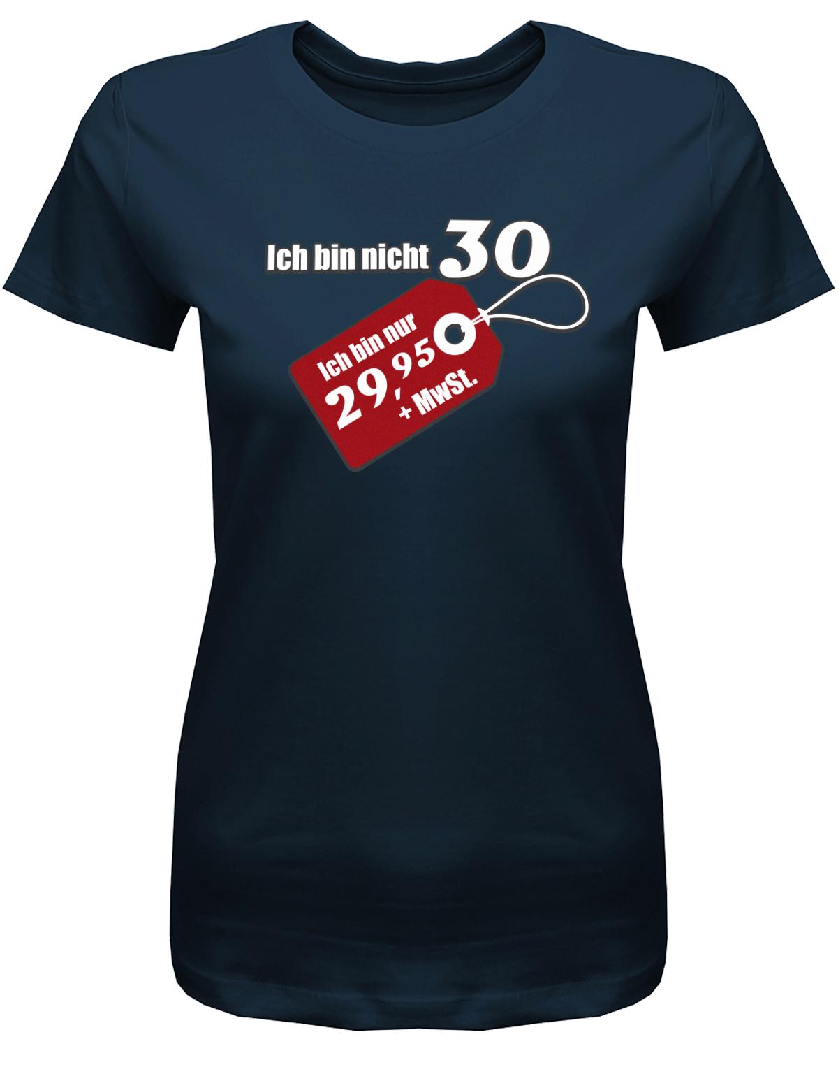 Lustiges T-Shirt zum 30. Geburtstag für die Frau Bedruckt mit Ich bin nicht 30 ich bin 29,95 plus MwSt. Sonderpreis Etikett. Navy