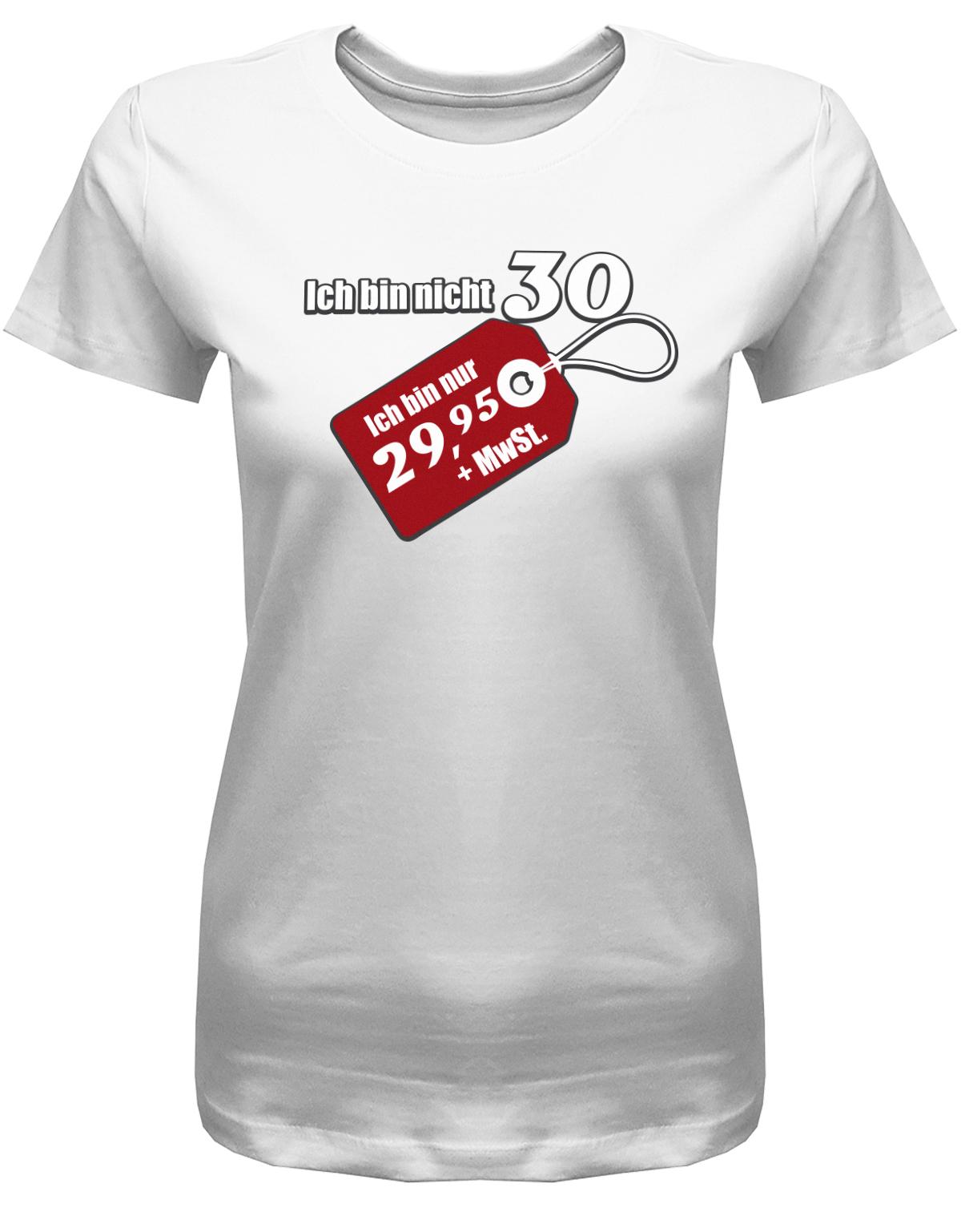 Lustiges T-Shirt zum 30. Geburtstag für die Frau Bedruckt mit Ich bin nicht 30 ich bin 29,95 plus MwSt. Sonderpreis Etikett. Weiss