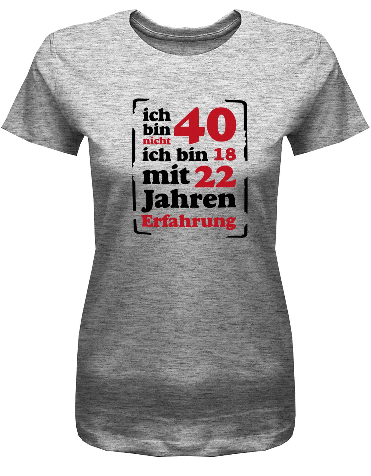 Lustiges T-Shirt zum 40. Geburtstag für die Frau Bedruckt mit Ich bin nicht 40, ich bin 18, mit 32 Jahren Erfahrung. Grau