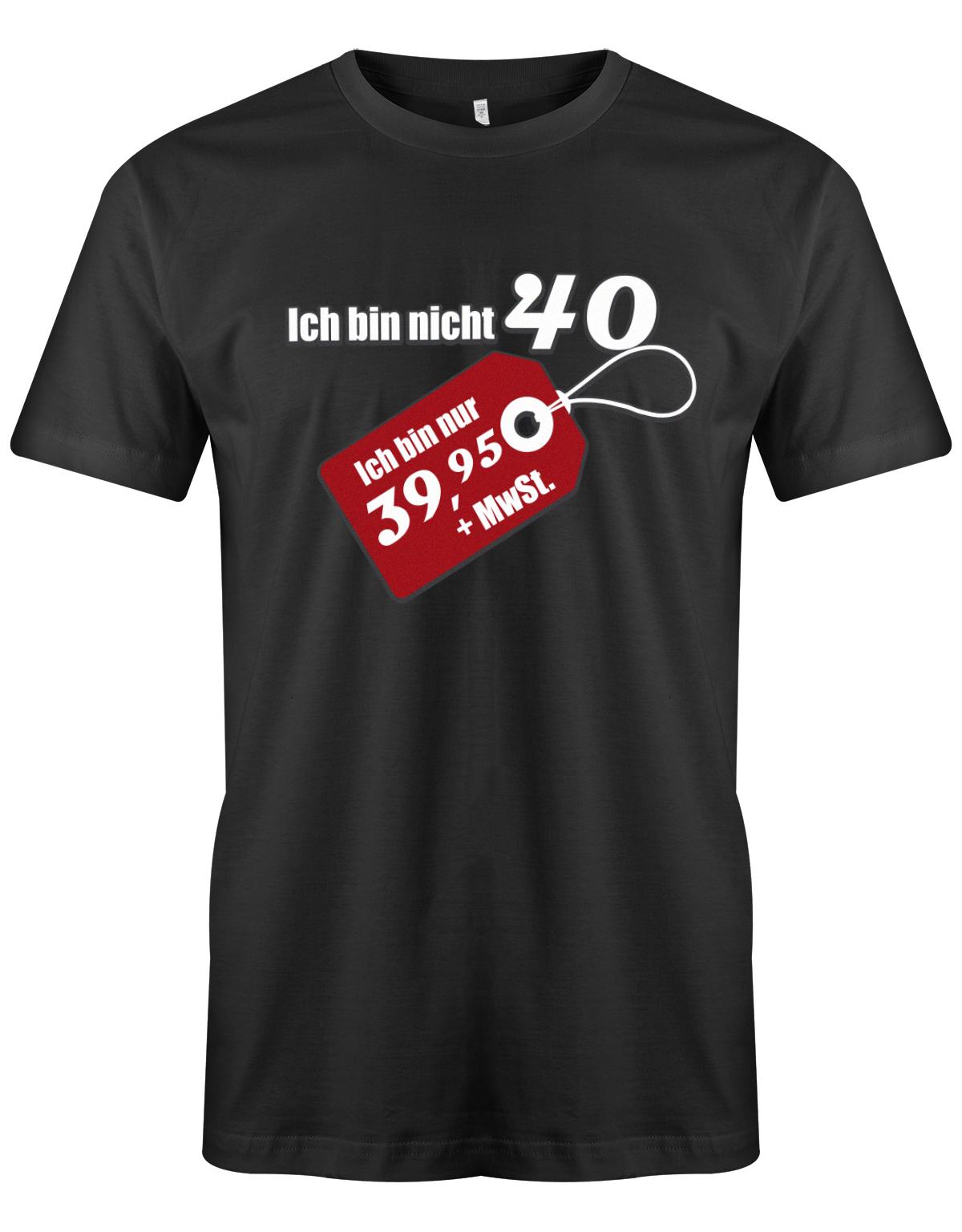 Ich bin nicht 40 ich bin 39,95 plus MwSt - T-Shirt 40 Geburtstag Männer - 1983 Schwarz
