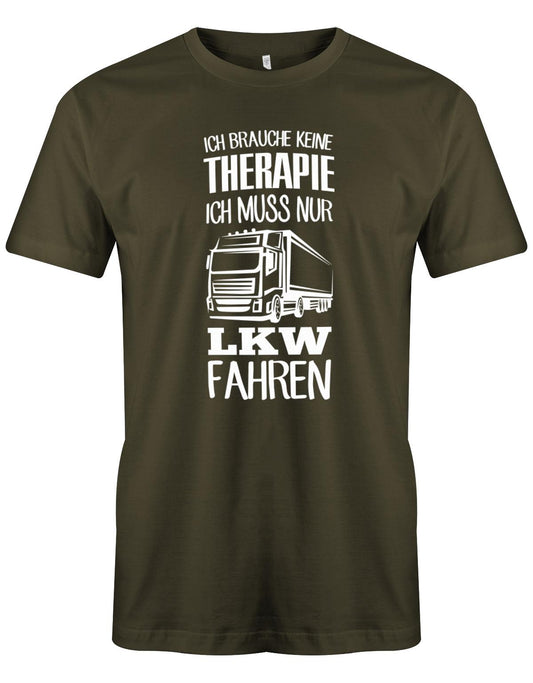 Lkw-Fahrer Shirt - Ich brauche keine Therapie ich muss nur Lkw fahren. Army