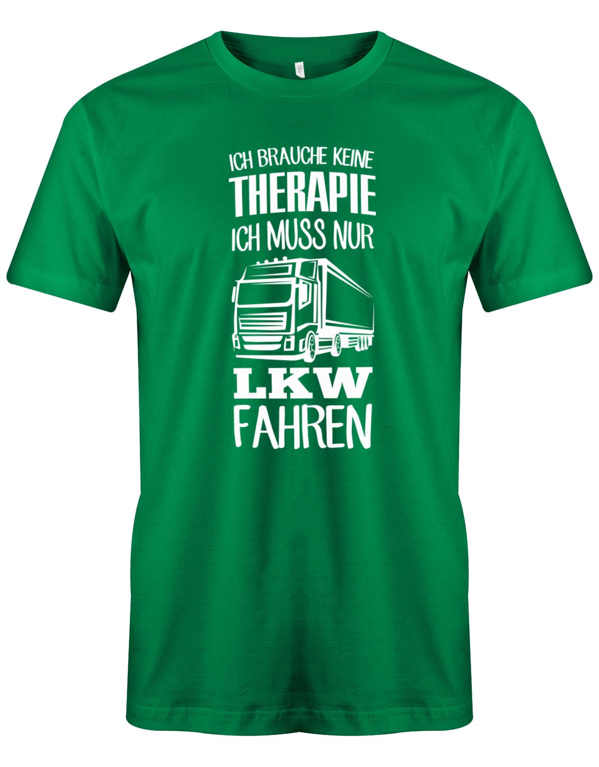 Lkw-Fahrer Shirt - Ich brauche keine Therapie ich muss nur Lkw fahren. Grün