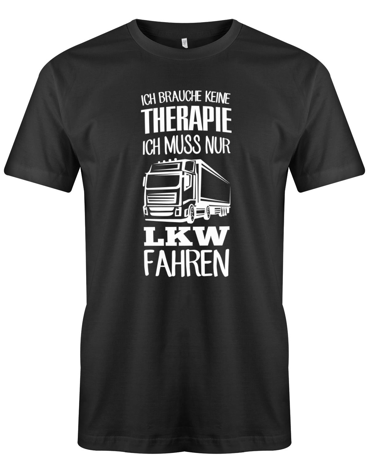 Lkw-Fahrer Shirt - Ich brauche keine Therapie ich muss nur Lkw fahren. Schwarz