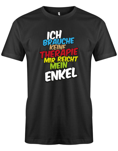 Opa Enkel Shirt - Ich brauche keine Therapie mir reicht mein Enkel mit bunten Buchstaben. SChwarz