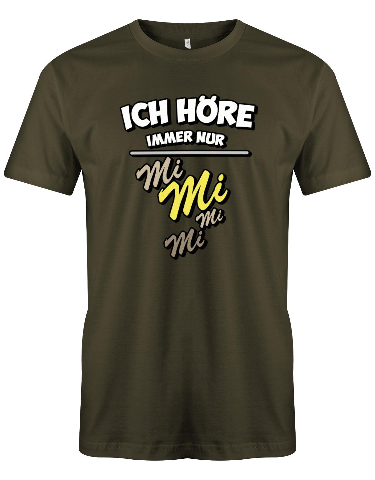 Ich-h-re-immer-nur-Mi-Mi-Mi-Mi-Herren-Shirt-Army