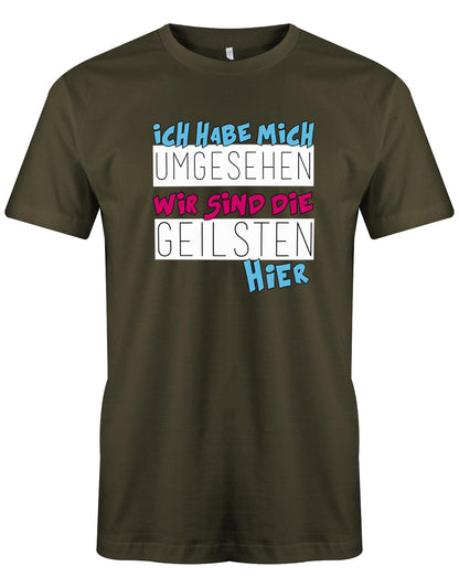 Ich habe mich umgesehen wir sind die Geilsten hier - Fun - Herren T-Shirt Army