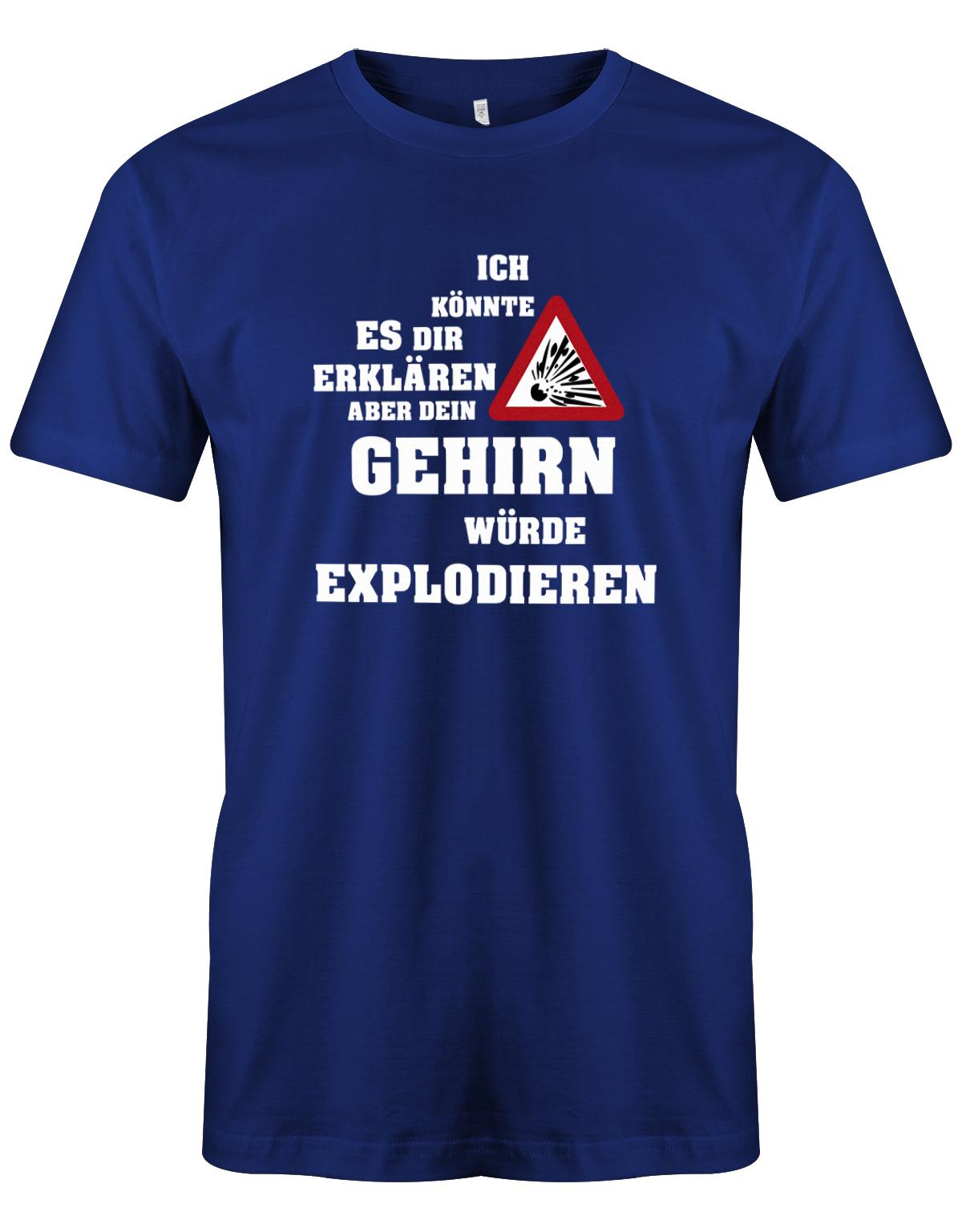 Ich-k-nnte-es-dir-erkl-ren-aber-dein-Gehirn-w-rde-explodieren-Herren-Shirt-Royalblau