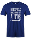 KFZ Mechaniker Shirt - Ich spiele immer noch mit Autos Royalblau