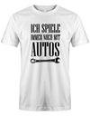KFZ Mechaniker Shirt - Ich spiele immer noch mit Autos Weiss