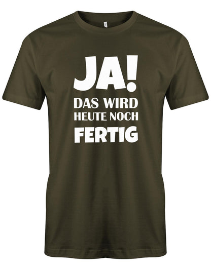 Ja das wird heute noch fertig - Fun - Herren T-Shirt Army