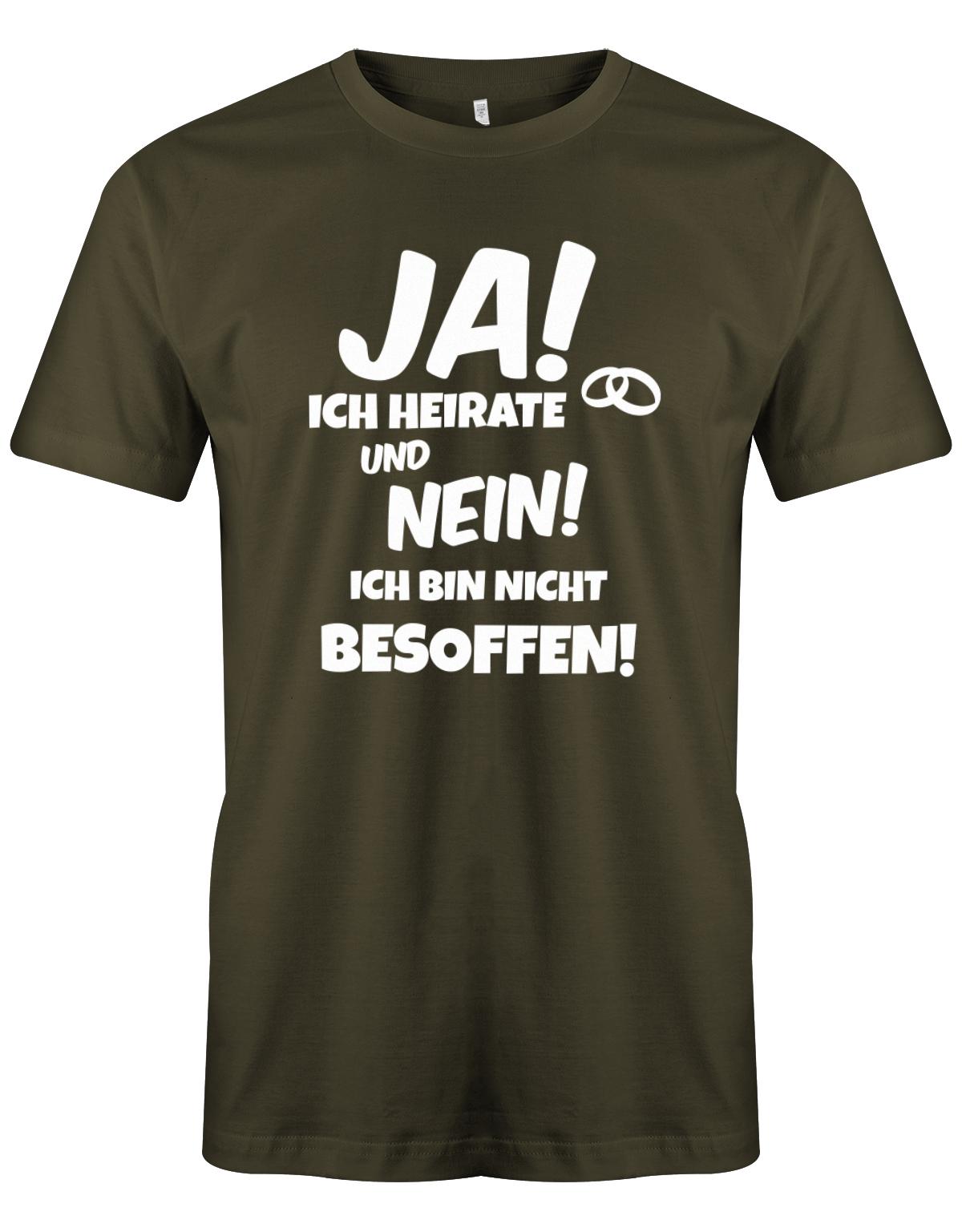 Ja-ich-heirate-und-nein-ich-bin-nicht-besoffen-JGA-Herren-Shirt-Army